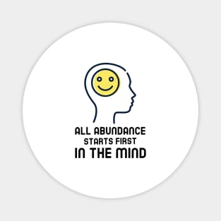 All Abundance Starts First In The Mind Magnet